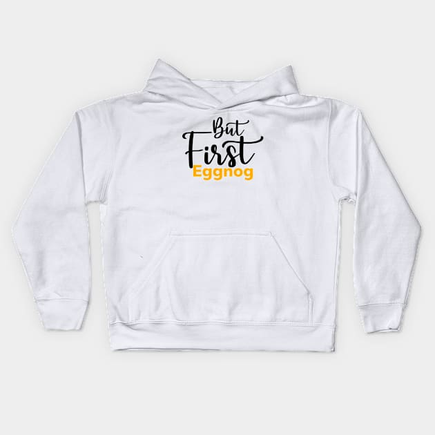 But first eggnog Kids Hoodie by GoodWills